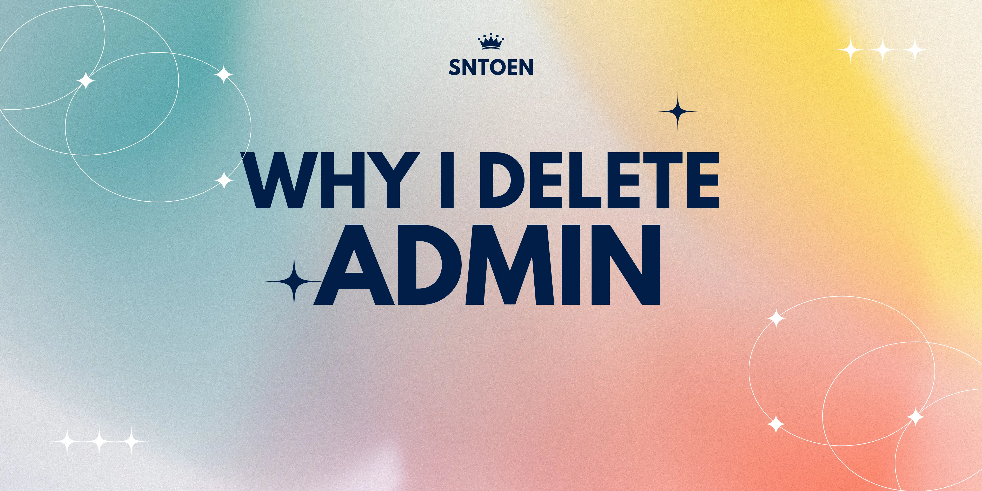 Why I Deleted My Admin Panel